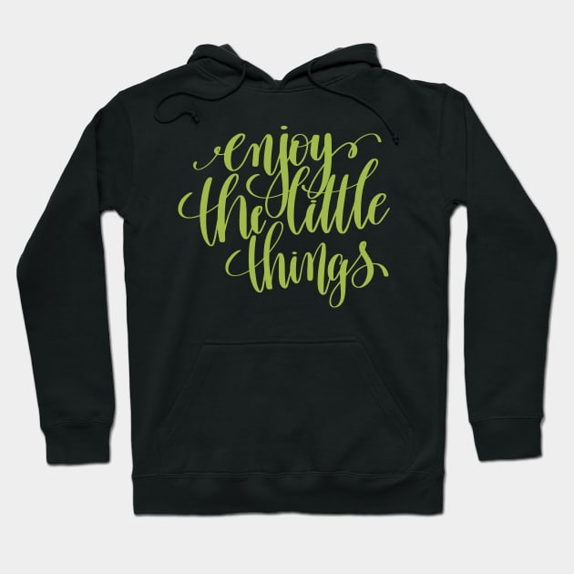 Enjoy the Little Things Quote Hoodie by greenoriginals